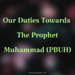 Our Duties Towards The Prophet Muhammad (PBUH)