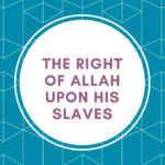The Right Of Allah Upon His Slaves