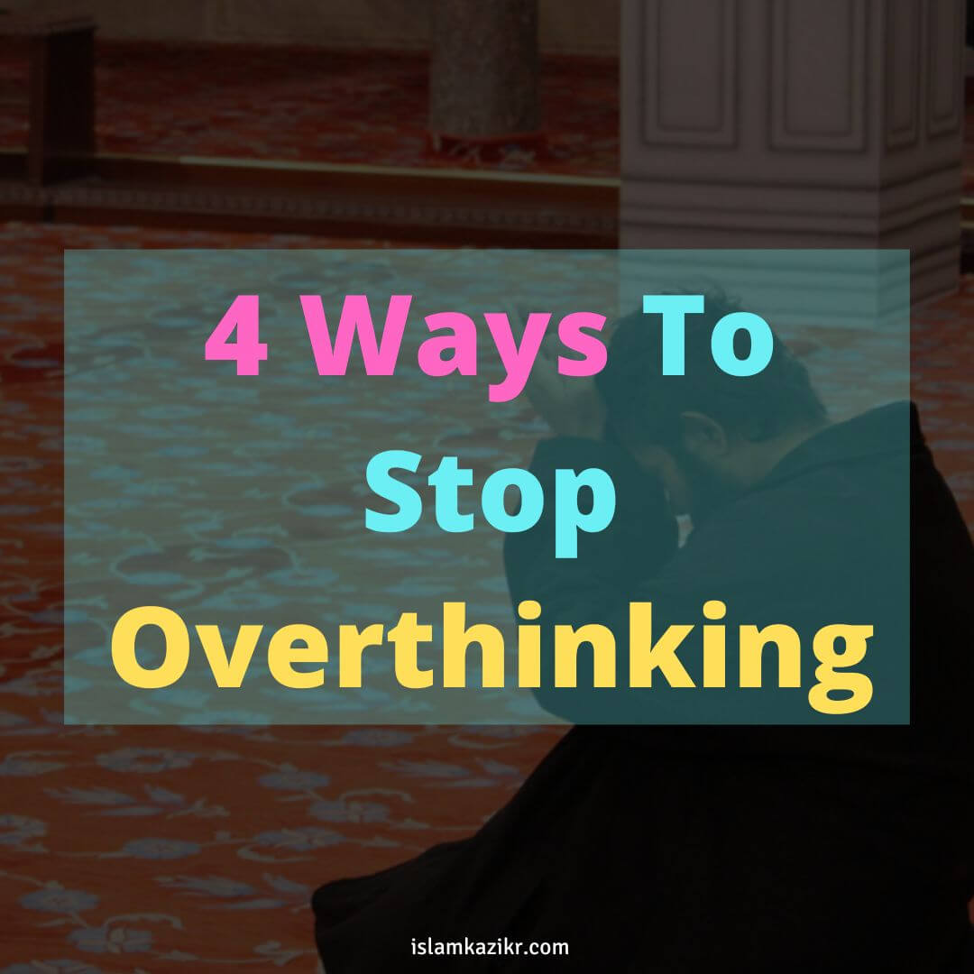 How To Stop Overthinking In Islam Ways You Can Follow Today