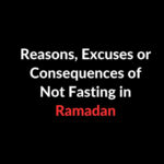 Excuses or Consequences of Not Fasting in Ramadan