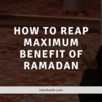 Maximum Benefit of Ramadan