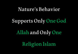 Nature’s Behavior Supports Only One God Allah and Only One Religion Islam