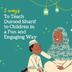 How to Teach Durood Sharif to Children in a Fun Engaging Way
