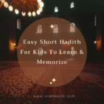 Simple Short Hadith For Kids to Memorize in English