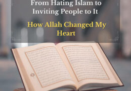 From Hating Islam to Inviting People to It – How Allah Changed My Heart