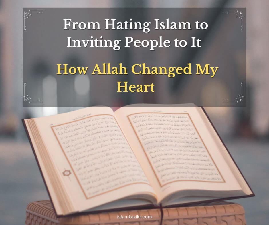 From Hating Islam to Inviting People to It – How Allah Changed My Heart