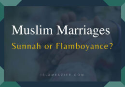 Muslim Marriages – Sunnah or Flamboyance