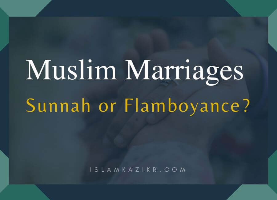 Muslim Marriages – Sunnah or Flamboyance
