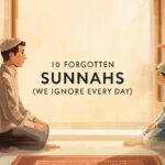 10 Forgotten Sunnahs We Ignore Every Day
