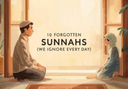 10 Forgotten Sunnahs We Ignore Every Day