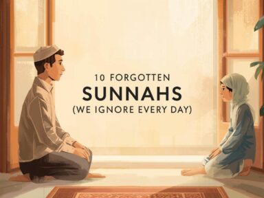 10 Forgotten Sunnahs We Ignore Every Day